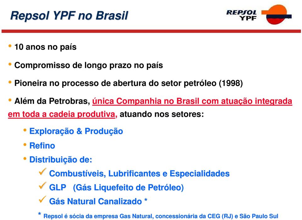 nos setores: Exploração & Produção Refino Distribuição de: Combustíveis,, Lubrificantes e Especialidades GLP (Gás(