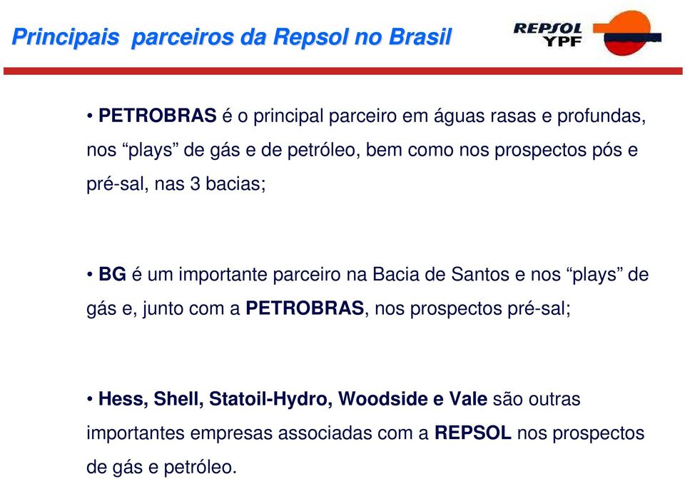 na Bacia de Santos e nos plays de gás e, junto com a PETROBRAS, nos prospectos pré-sal; Hess, Shell,