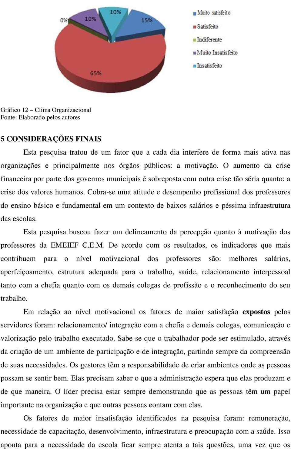 Cobra-se uma atitude e desempenho profissional dos professores do ensino básico e fundamental em um contexto de baixos salários e péssima infraestrutura das escolas.