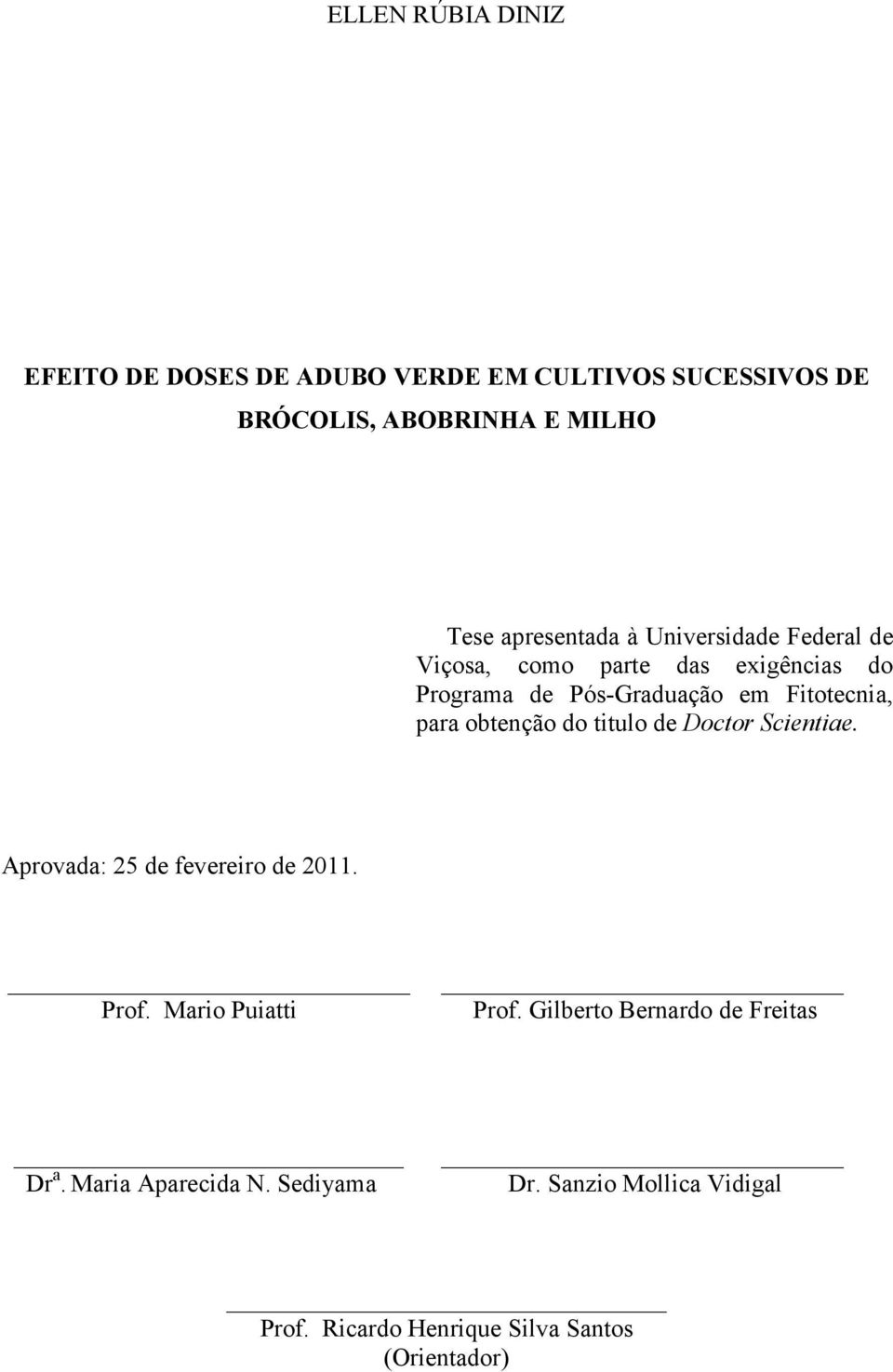para obtenção do titulo de Doctor Scientiae. Aprovada: 25 de fevereiro de 2011. Prof. Mario Puiatti Prof.
