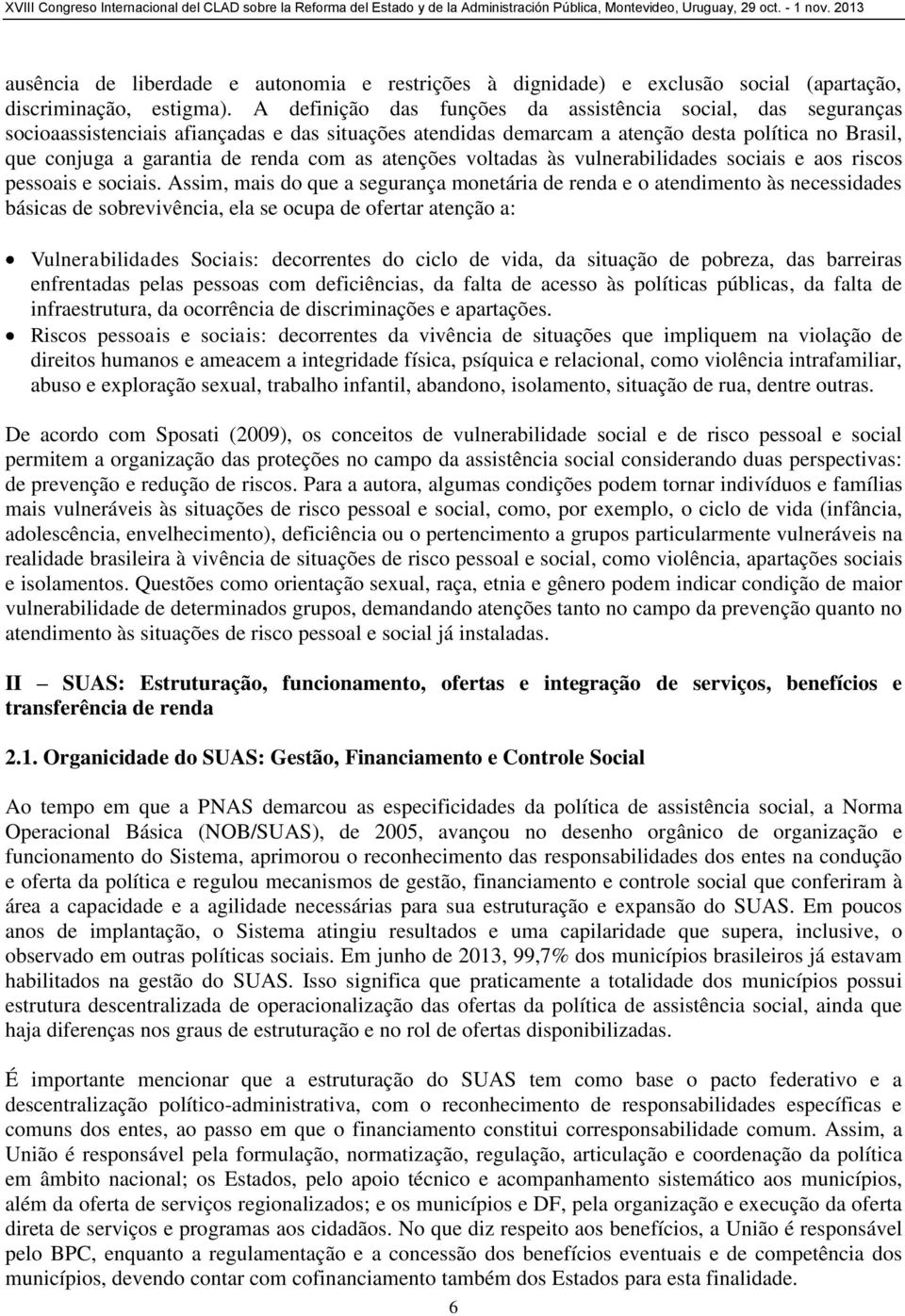 as atenções voltadas às vulnerabilidades sociais e aos riscos pessoais e sociais.