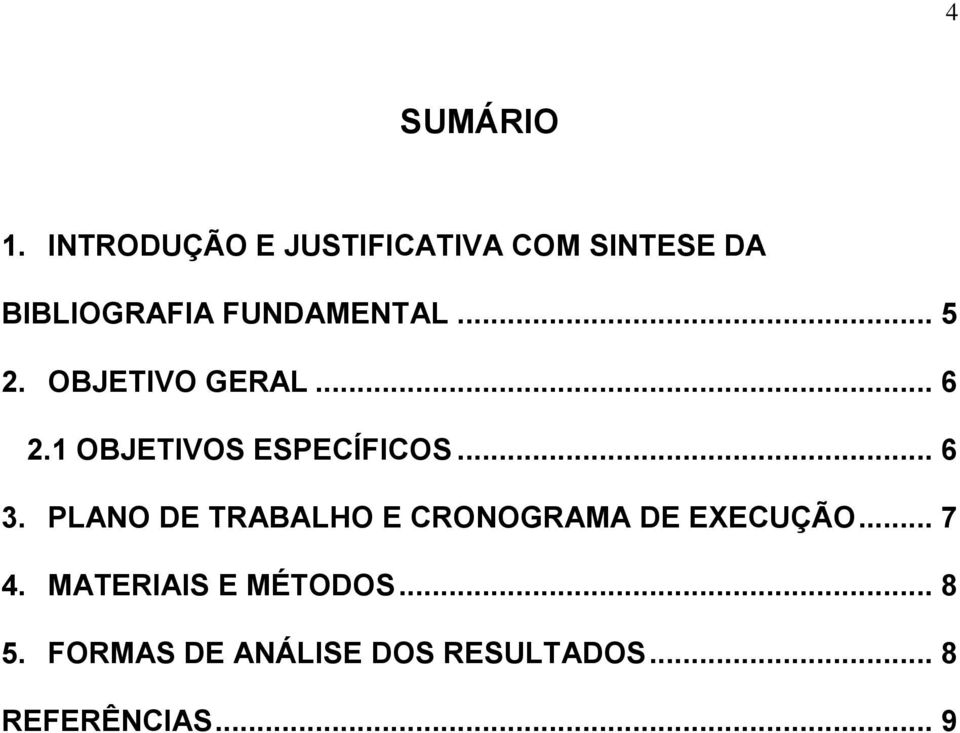 .. 5 2. OBJETIVO GERAL... 6 2.1 OBJETIVOS ESPECÍFICOS... 6 3.