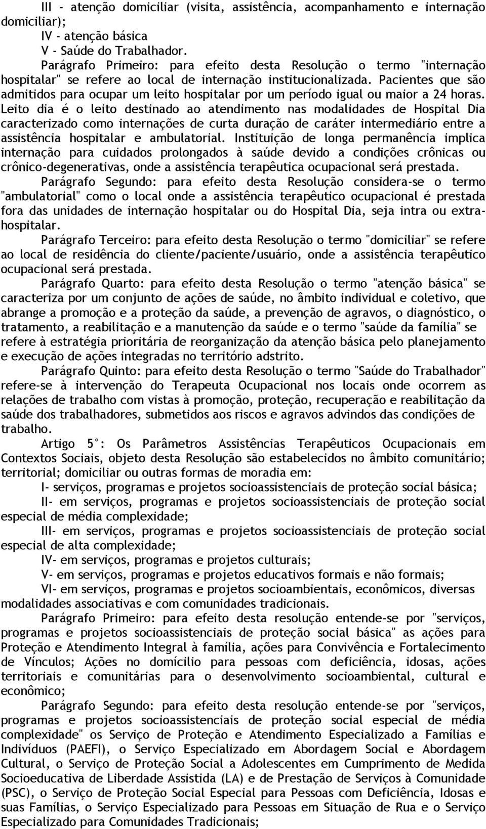 Pacientes que são admitidos para ocupar um leito hospitalar por um período igual ou maior a 24 horas.