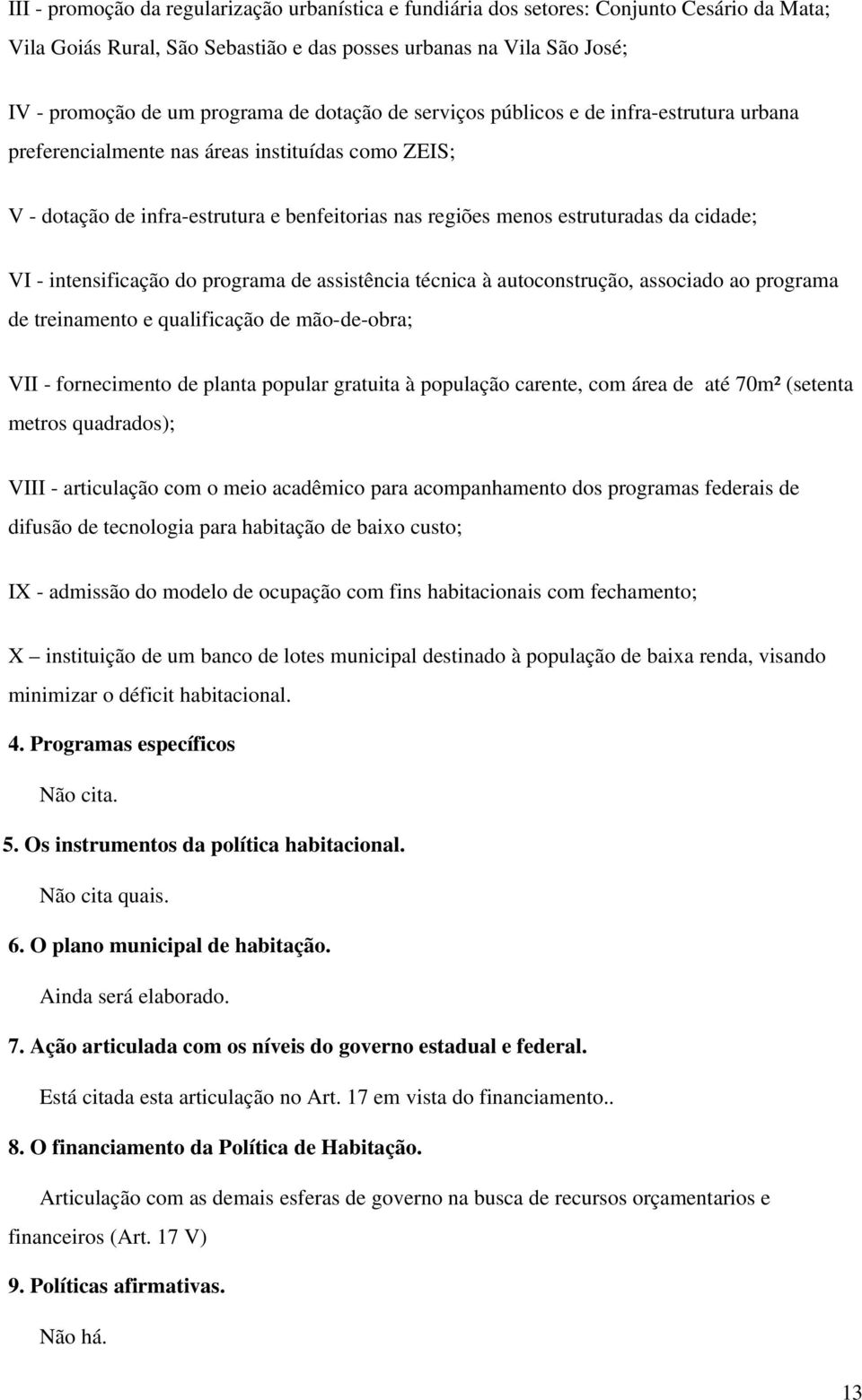 intensificação do programa de assistência técnica à autoconstrução, associado ao programa de treinamento e qualificação de mão de obra; VII fornecimento de planta popular gratuita à população