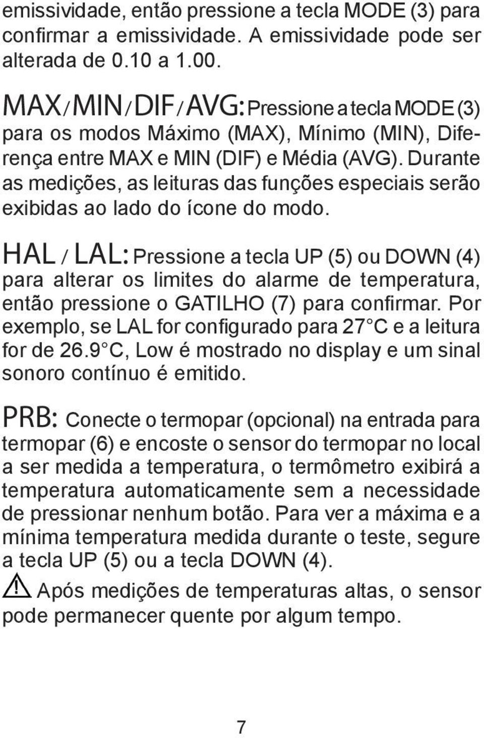 Durante as medições, as leituras das funções especiais serão exibidas ao lado do ícone do modo.