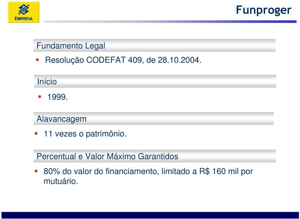 Alavancagem 11 vezes o patrimônio.