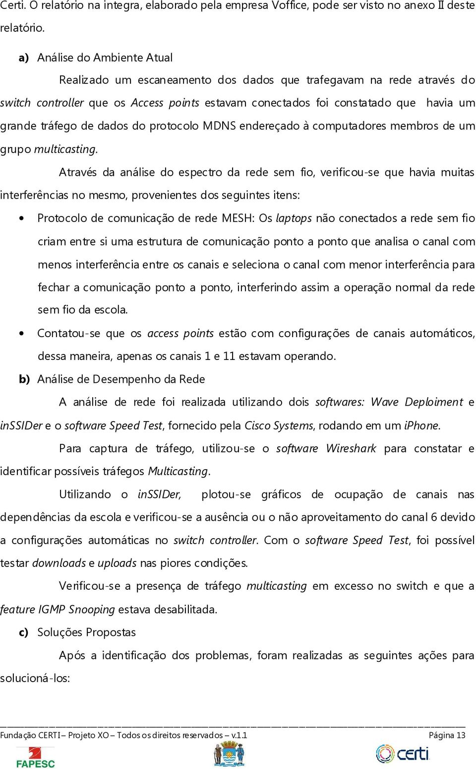 de dados do protocolo MDNS endereçado à computadores membros de um grupo multicasting.