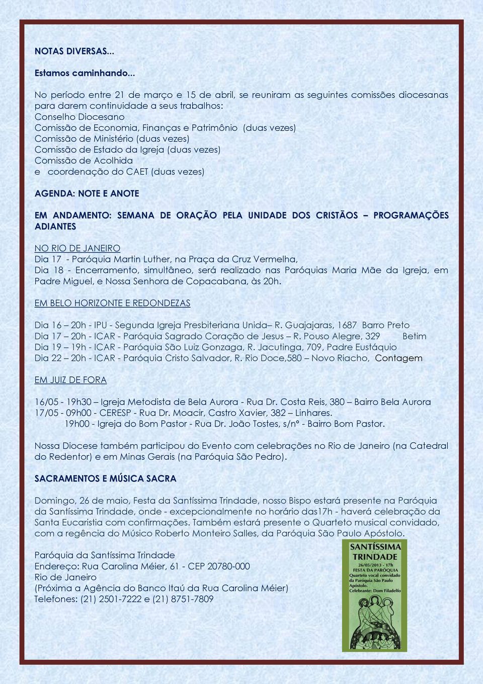 (duas vezes) Comissão de Ministério (duas vezes) Comissão de Estado da Igreja (duas vezes) Comissão de Acolhida e coordenação do CAET (duas vezes) AGENDA: NOTE E ANOTE EM ANDAMENTO: SEMANA DE ORAÇÃO