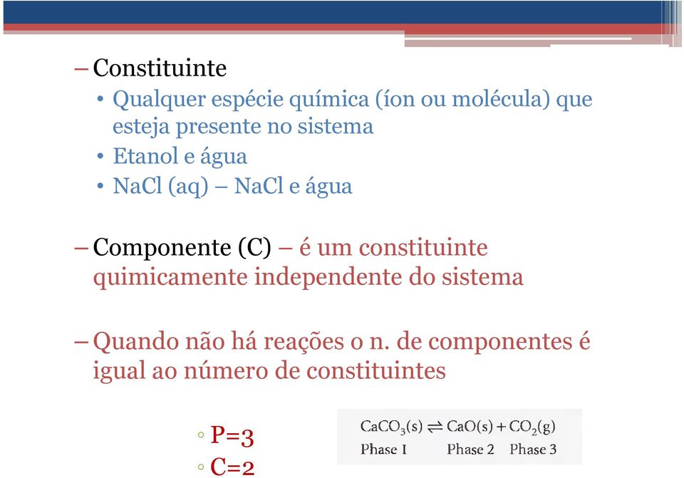 (C) é um constituinte quimicamente independente do sistema Quando não