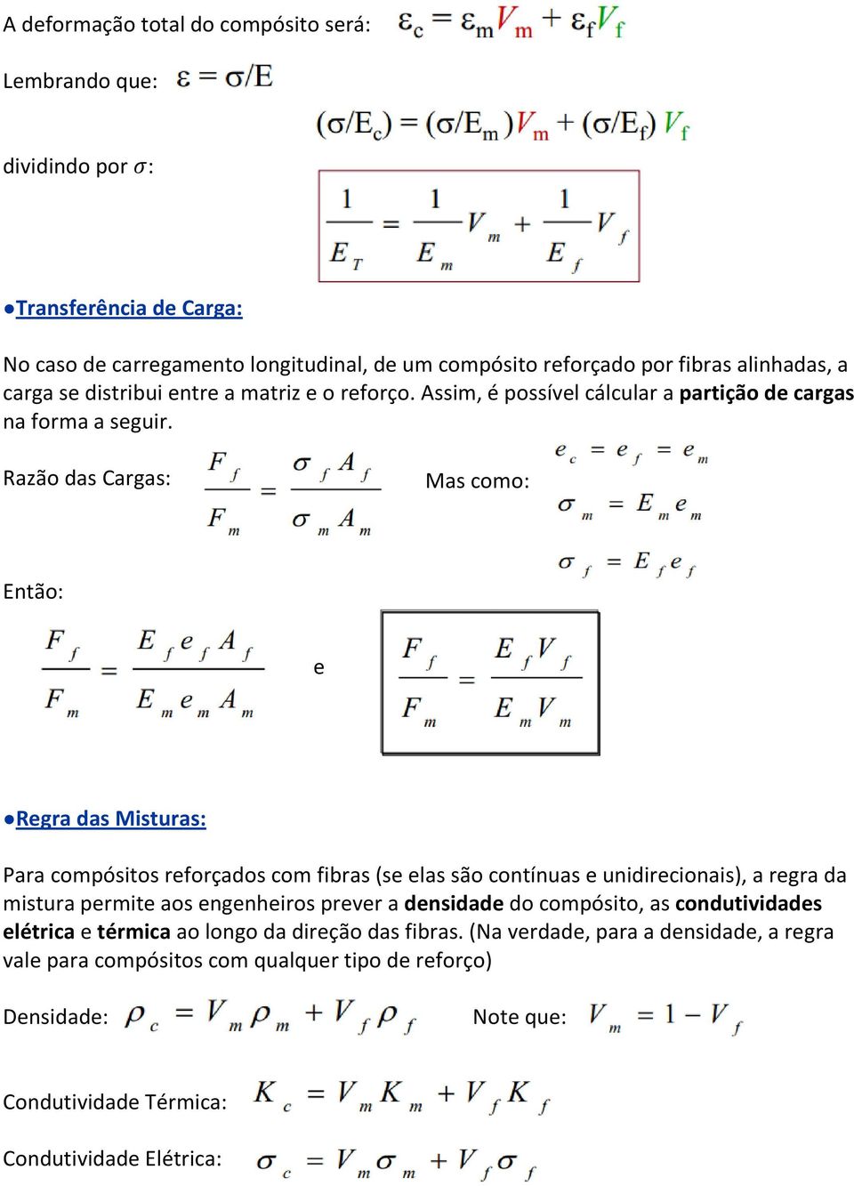 Razão das Cargas: Mas como: Então: e Regra das Misturas: Para compósitos reforçados com fibras (se elas são contínuas e unidirecionais), a regra da mistura permite aos engenheiros