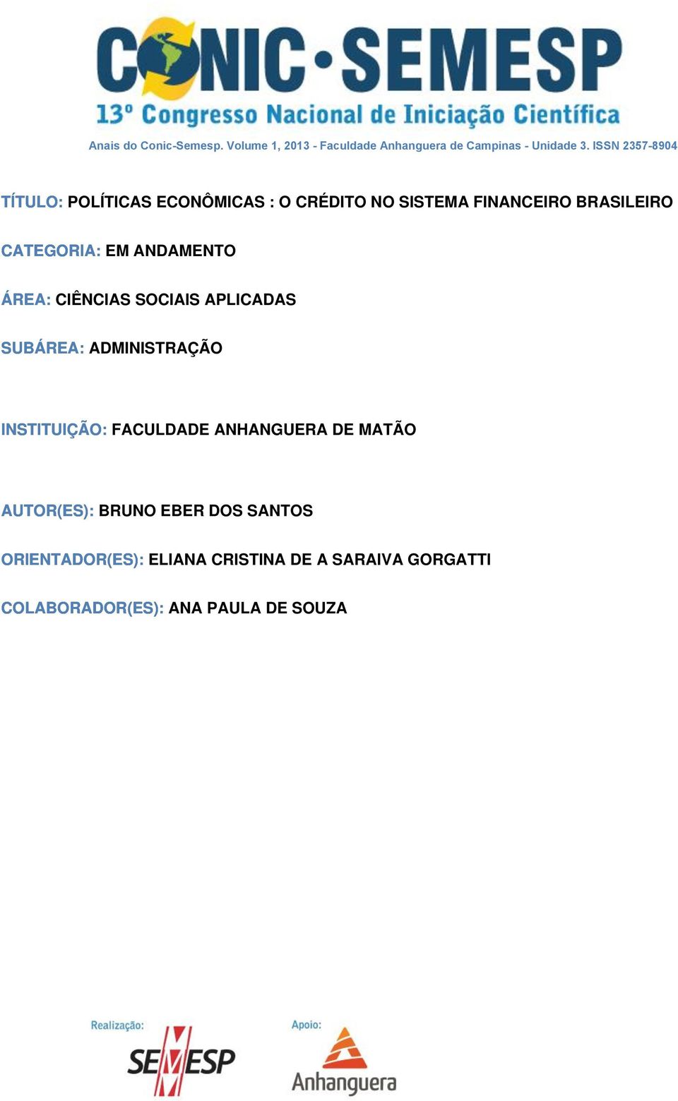 ANDAMENTO ÁREA: CIÊNCIAS SOCIAIS APLICADAS SUBÁREA: ADMINISTRAÇÃO INSTITUIÇÃO: FACULDADE ANHANGUERA DE