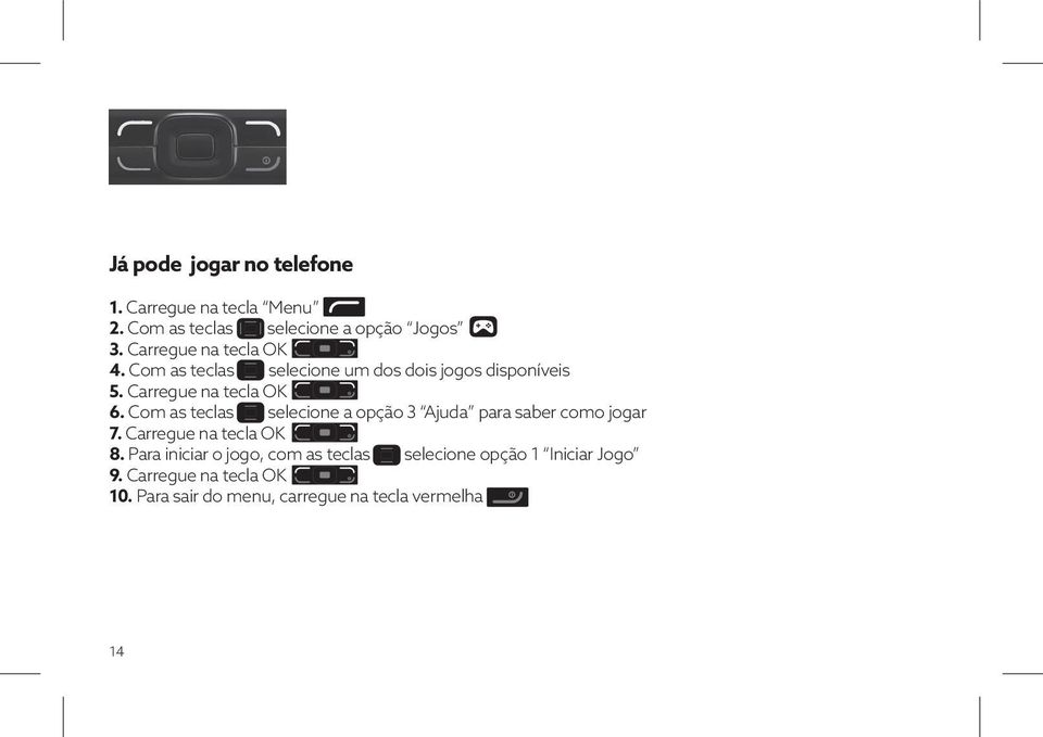 Com as teclas selecione a opção 3 Ajuda para saber como jogar 7. Carregue na tecla OK 8.