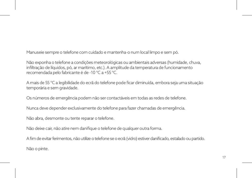 A amplitude da temperatura de funcionamento recomendada pelo fabricante é de -10 C a +55 C.