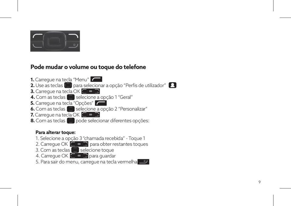 Carregue na tecla OK 8. Com as teclas pode selecionar diferentes opções: Para alterar toque: 1.