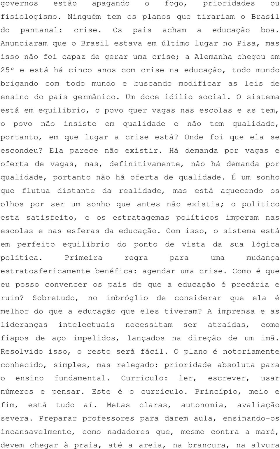 mundo e buscando modificar as leis de ensino do país germânico. Um doce idílio social.