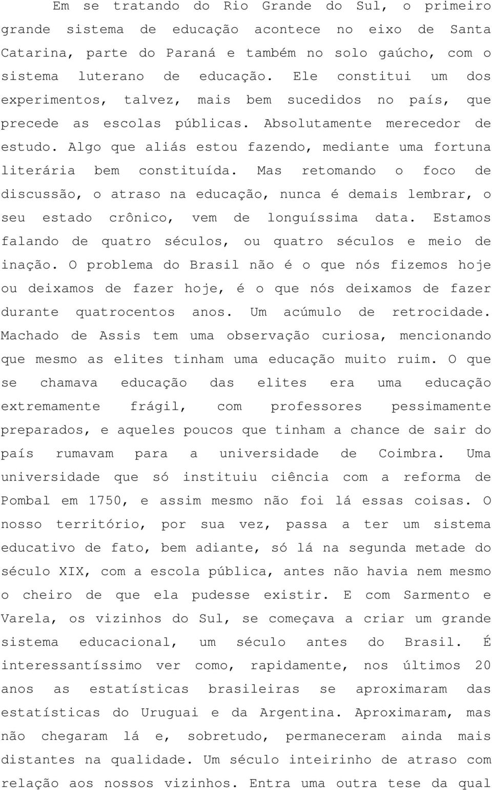 Algo que aliás estou fazendo, mediante uma fortuna literária bem constituída.