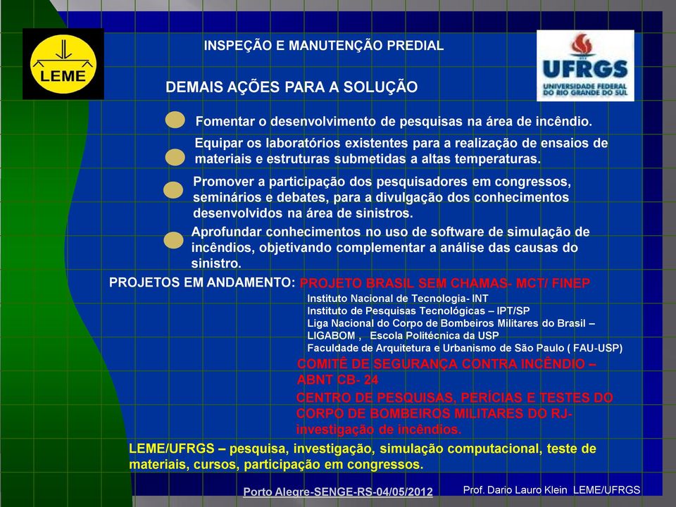 Promover a participação dos pesquisadores em congressos, seminários e debates, para a divulgação dos conhecimentos desenvolvidos na área de sinistros.