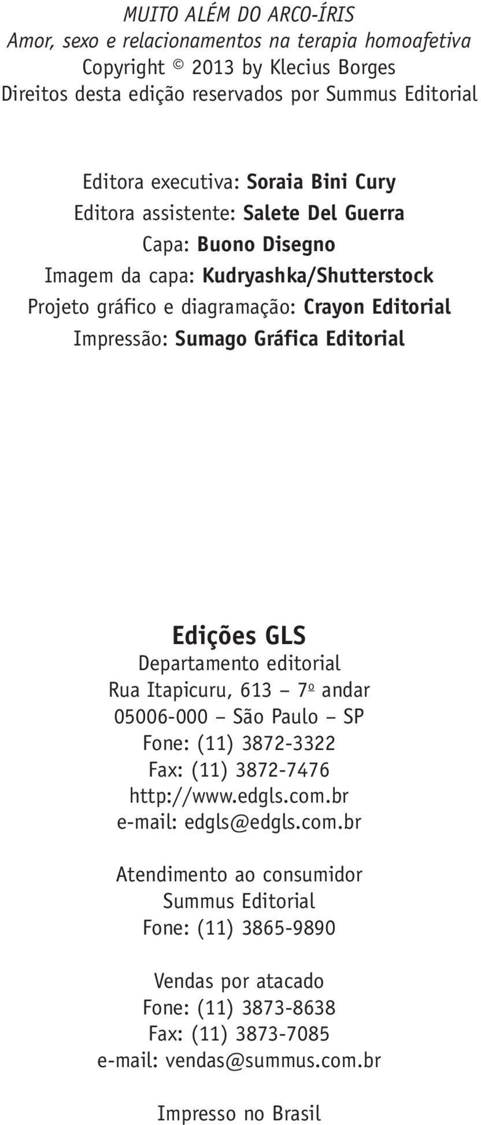 Gráfica Editorial Edições GLS Departamento editorial Rua Itapicuru, 613 7 o andar 05006-000 São Paulo SP Fone: (11) 3872-3322 Fax: (11) 3872-7476 http://www.edgls.com.