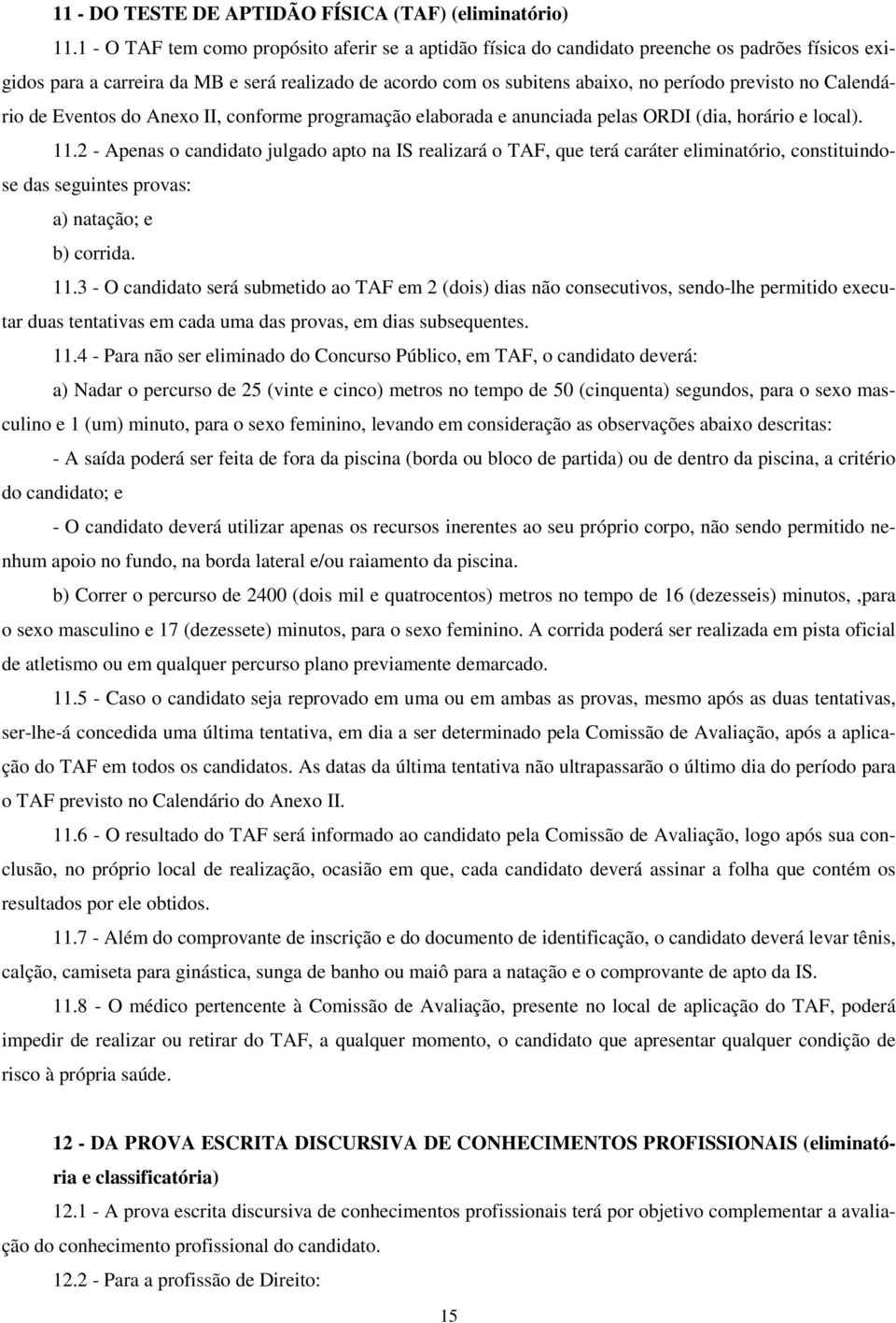 no Calendário de Eventos do Anexo II, conforme programação elaborada e anunciada pelas ORDI (dia, horário e local). 11.