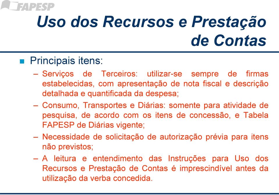 acordo com os itens de concessão, e Tabela FAPESP de Diárias vigente; Necessidade de solicitação de autorização prévia para itens não