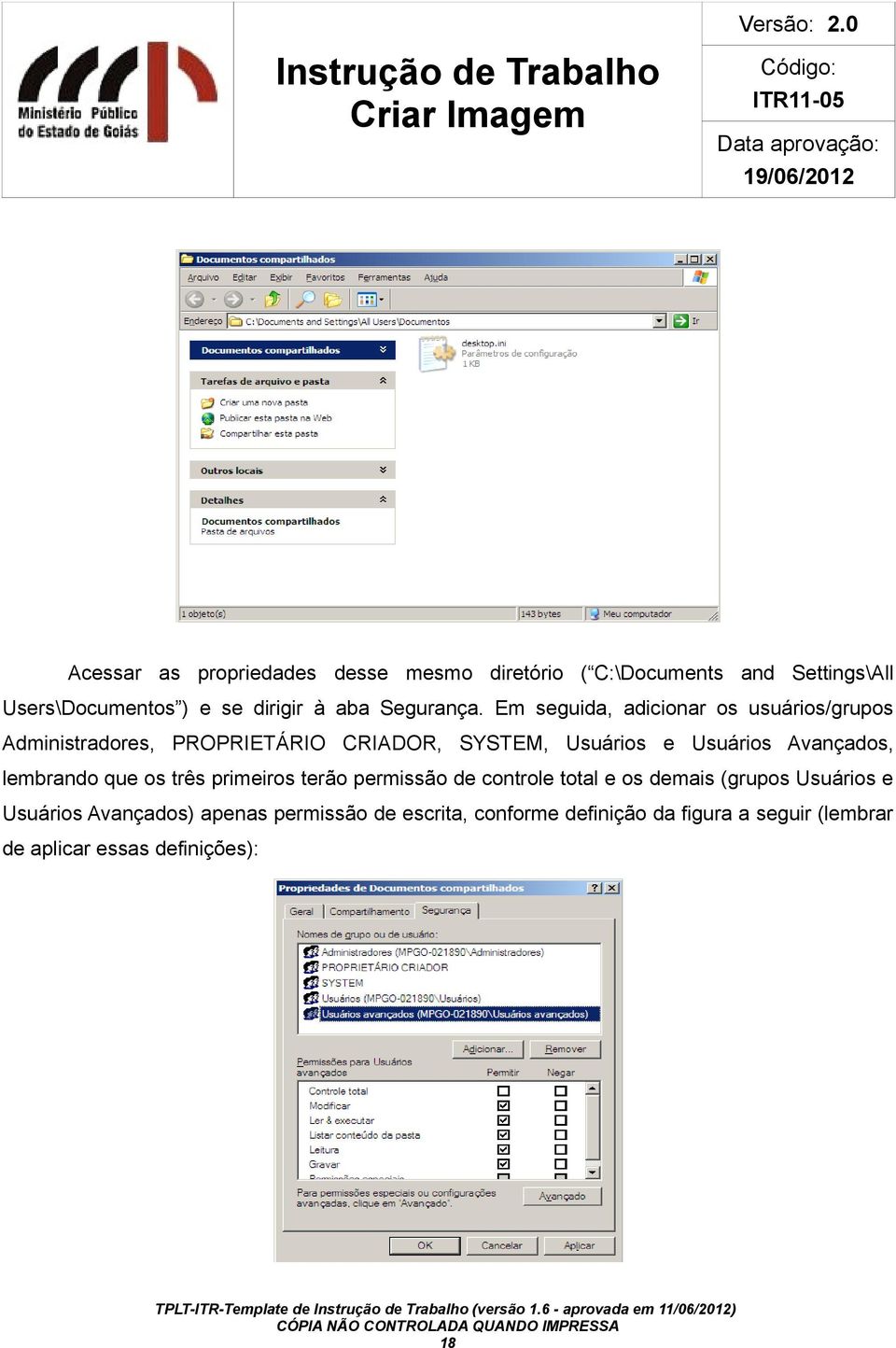 Em seguida, adicionar os usuários/grupos Administradores, PROPRIETÁRIO CRIADOR, SYSTEM, Usuários e Usuários