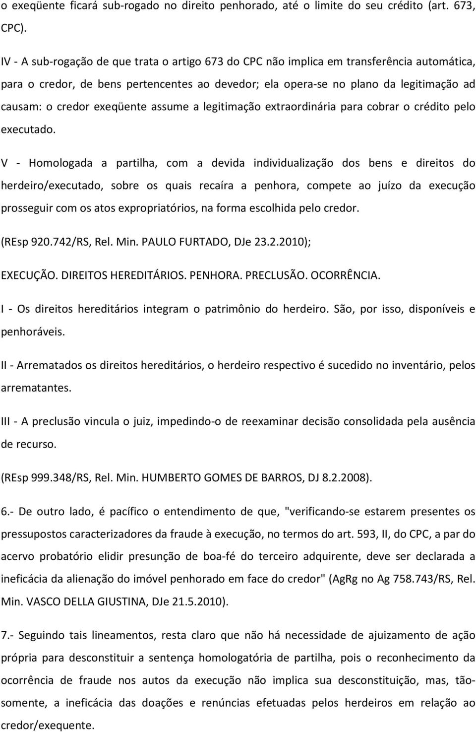 exeqüente assume a legitimação extraordinária para cobrar o crédito pelo executado.