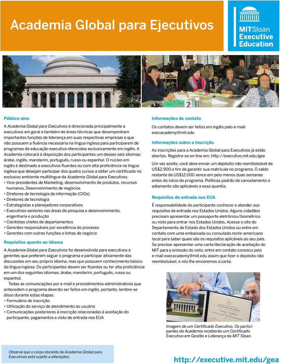 A Academia colocará à disposição dos participantes um desses seis idiomas: árabe, inglês, mandarim, português, russo ou espanhol.