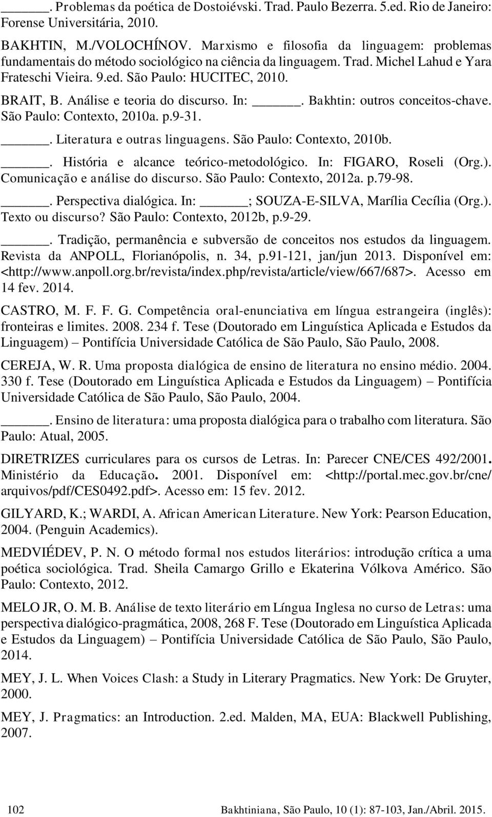 Análise e teoria do discurso. In:. Bakhtin: outros conceitos-chave. São Paulo: Contexto, 2010a. p.9-31.. Literatura e outras linguagens. São Paulo: Contexto, 2010b.