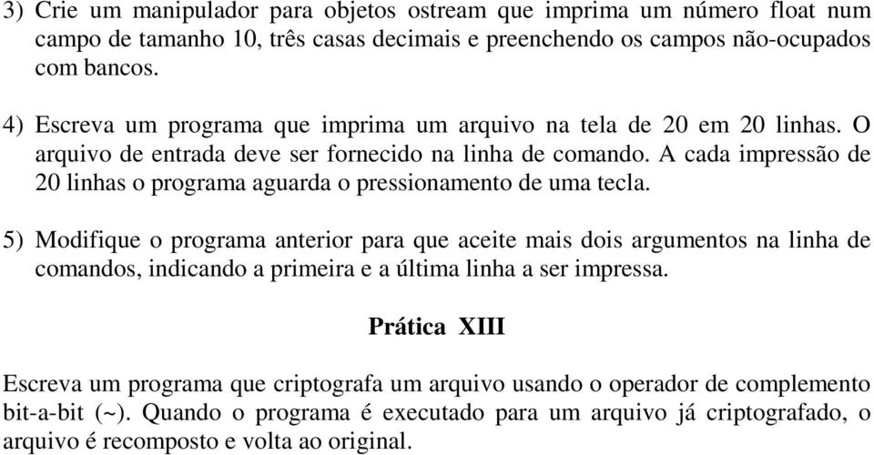 A cada impressão de 20 linhas o programa aguarda o pressionamento de uma tecla.