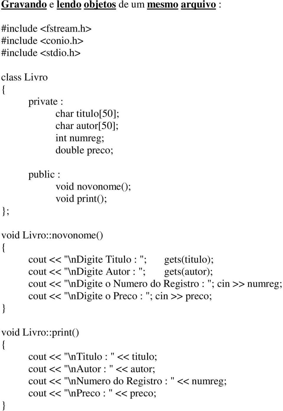 Livro::novonome() cout << "\ndigite Titulo : "; gets(titulo); cout << "\ndigite Autor : "; gets(autor); cout << "\ndigite o Numero do Registro :