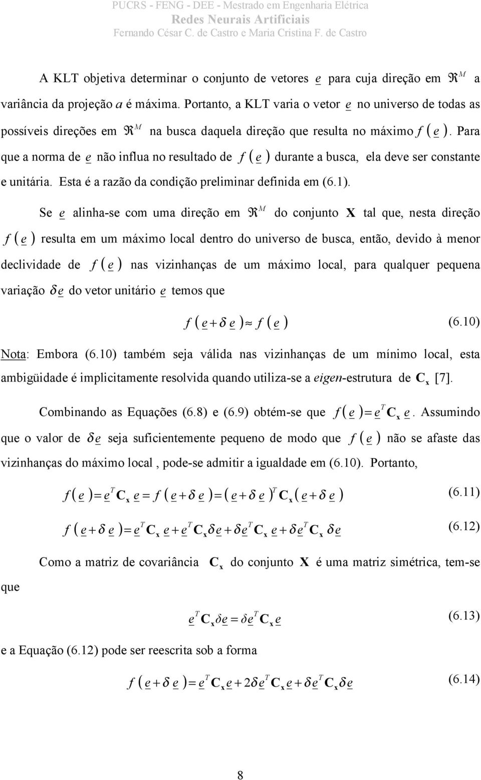 Portato, a KL vara o vetor e o uverso de todas as possíves dreções e R a busca daquela dreção que resulta o áo f e.