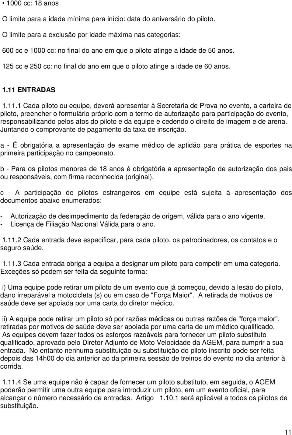 125 cc e 250 cc: no final do ano em que o piloto atinge a idade de 60 anos. 1.11 