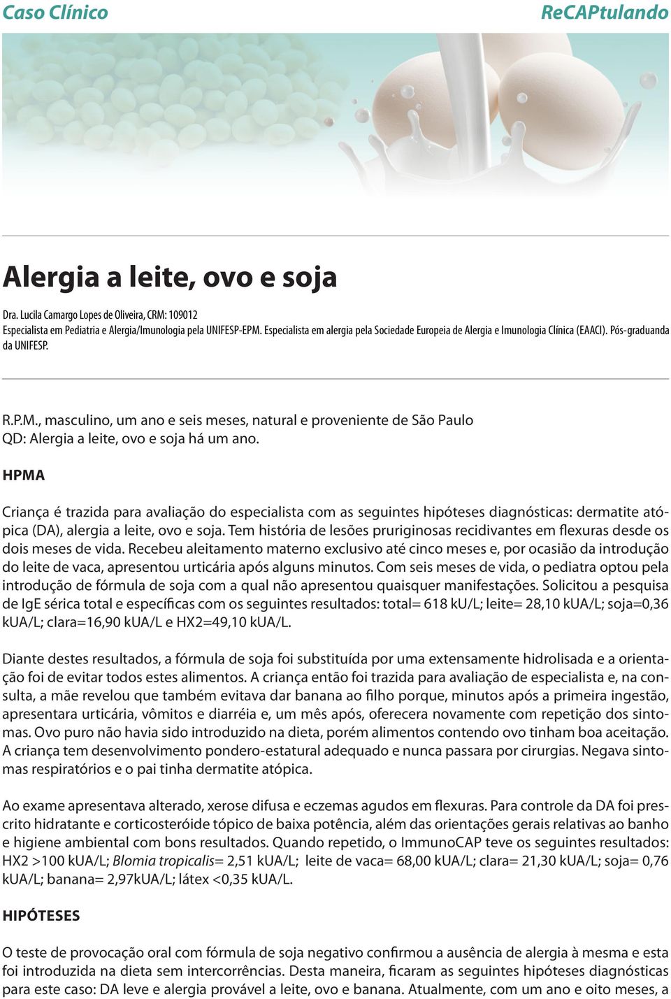 , masculino, um ano e seis meses, natural e proveniente de São Paulo QD: Alergia a leite, ovo e soja há um ano.