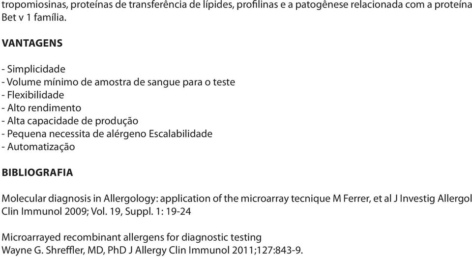 necessita de alérgeno Escalabilidade - Automatização BIBLIOGRAFIA Molecular diagnosis in Allergology: application of the microarray tecnique M Ferrer, et