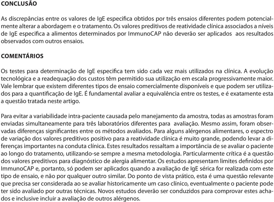 COMENTÁRIOS Os testes para determinação de IgE especifica tem sido cada vez mais utilizados na clínica.