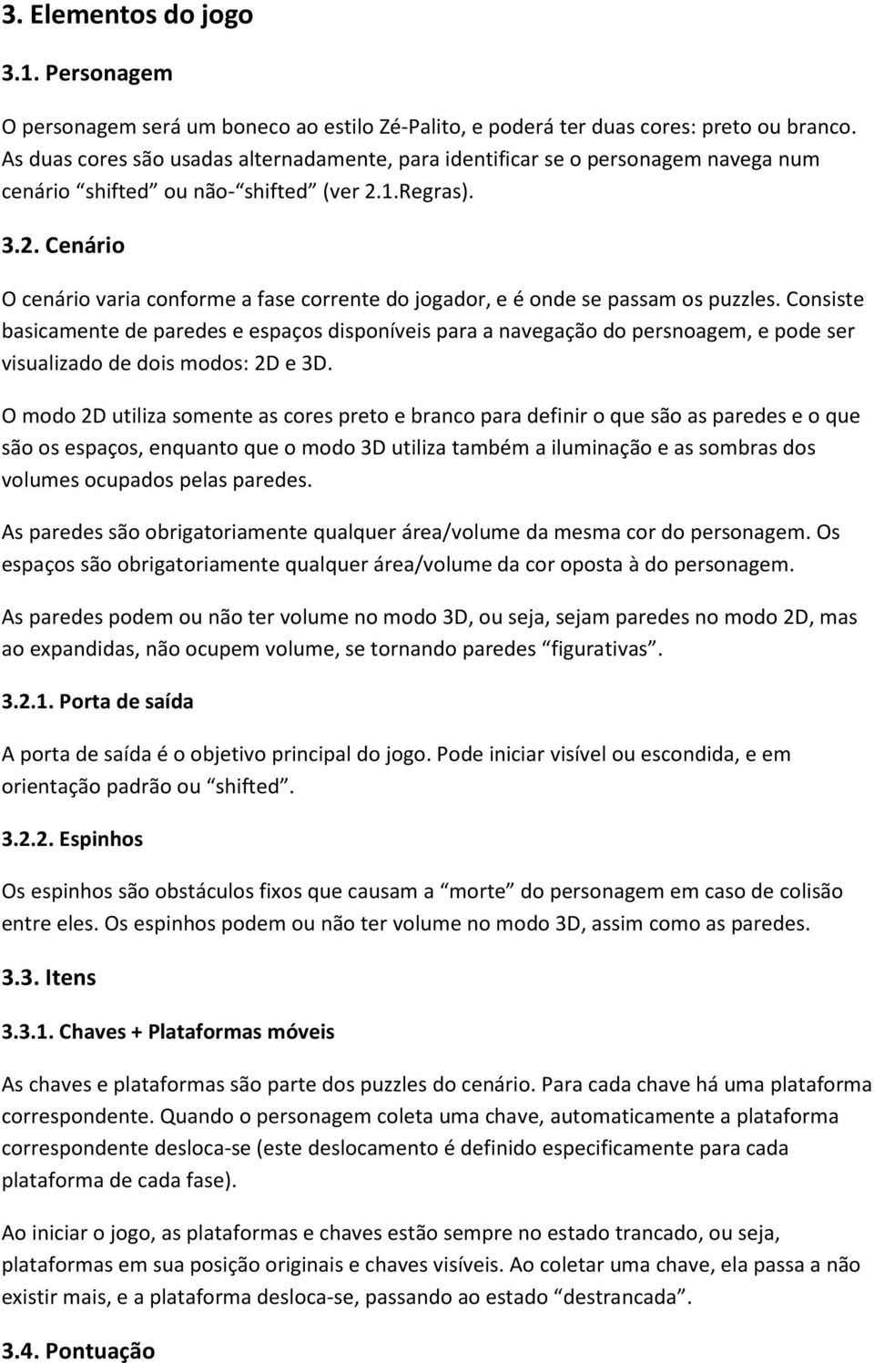 1.Regras). 3.2. Cenário O cenário varia conforme a fase corrente do jogador, e é onde se passam os puzzles.