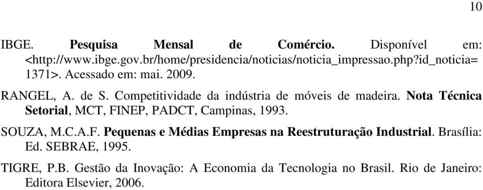 Nota Técnica Setorial, MCT, FINEP, PADCT, Campinas, 1993. SOUZA, M.C.A.F. Pequenas e Médias Empresas na Reestruturação Industrial.