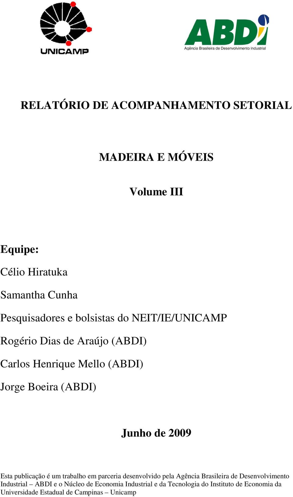 2009 Esta publicação é um trabalho em parceria desenvolvido pela Agência Brasileira de Desenvolvimento Industrial ABDI