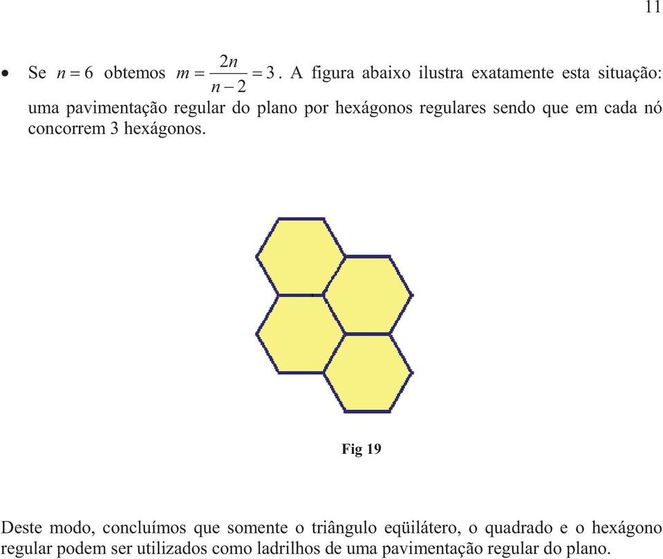 por hexágonos regulares sendo que em cada nó concorrem 3 hexágonos.