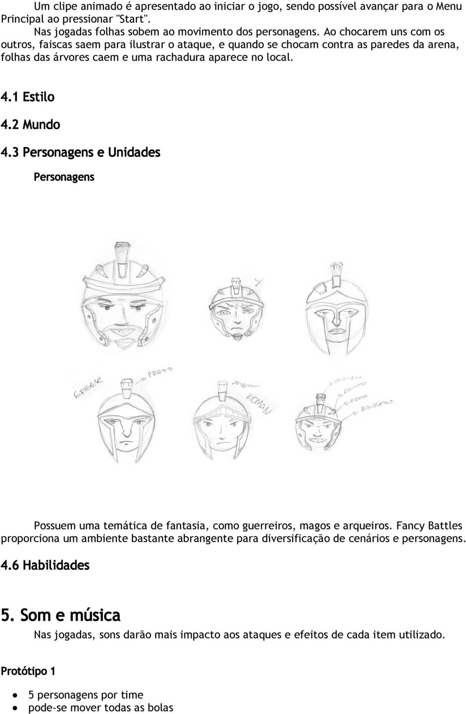 2 Mundo 4.3 Personagens e Unidades Personagens Possuem uma temática de fantasia, como guerreiros, magos e arqueiros.