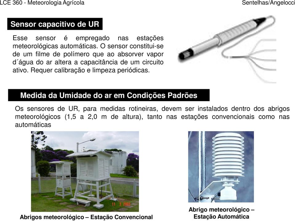 Requer calibração e limpeza periódicas.