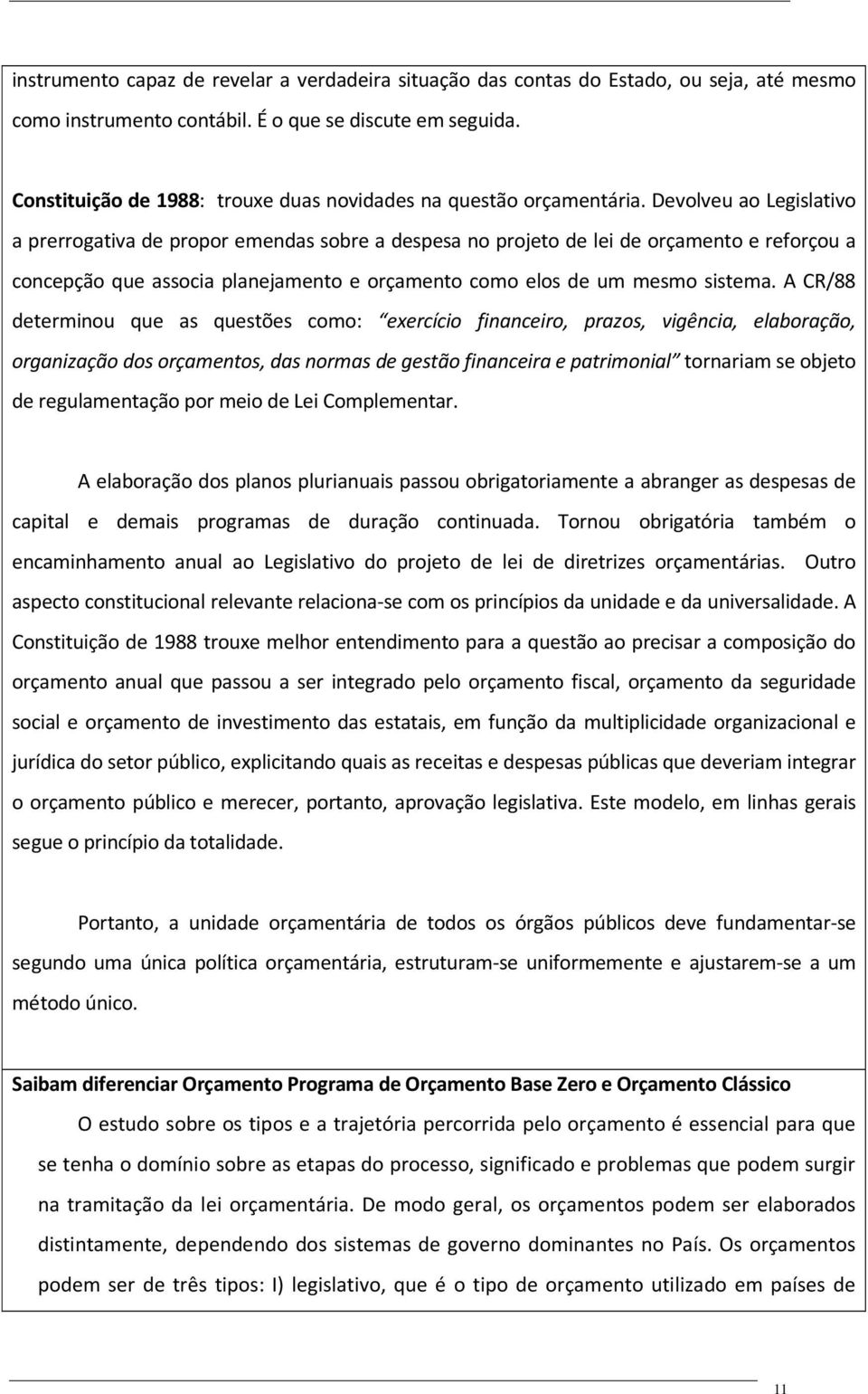 Devolveu ao Legislativo a prerrogativa de propor emendas sobre a despesa no projeto de lei de orçamento e reforçou a concepção que associa planejamento e orçamento como elos de um mesmo sistema.