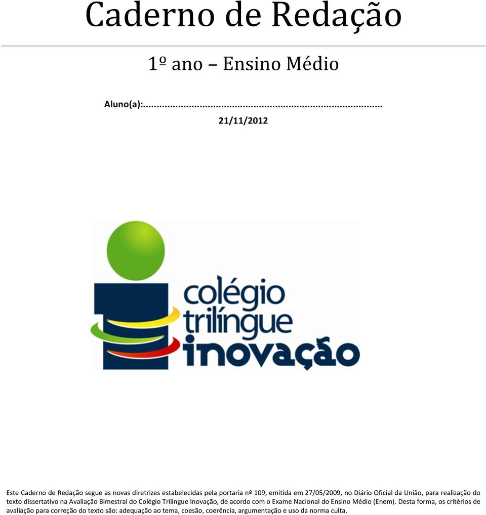 27/05/2009, no Diário Oficial da União, para realização do texto dissertativo na Avaliação Bimestral do Colégio Trilíngue