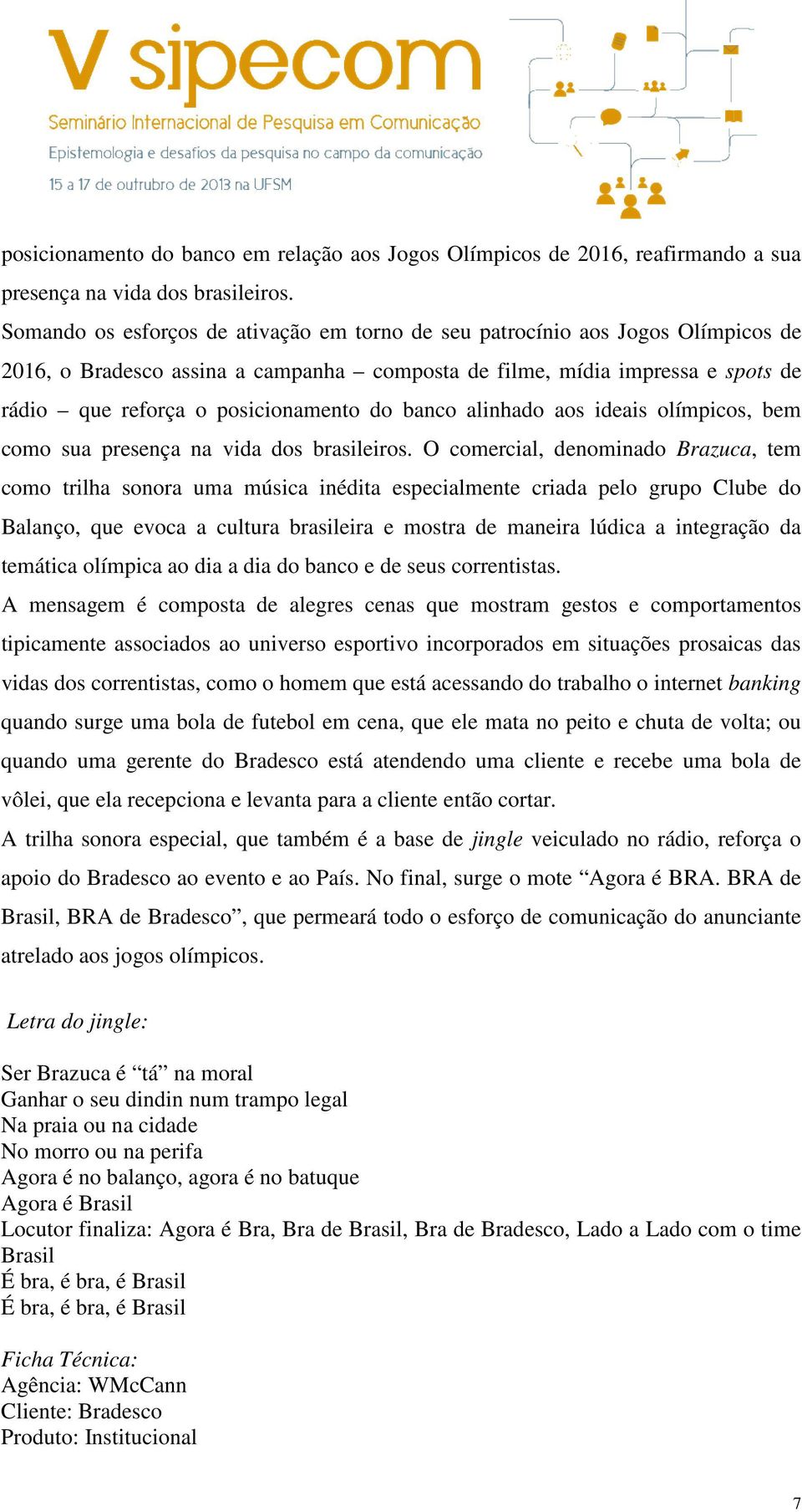 banco alinhado aos ideais olímpicos, bem como sua presença na vida dos brasileiros.