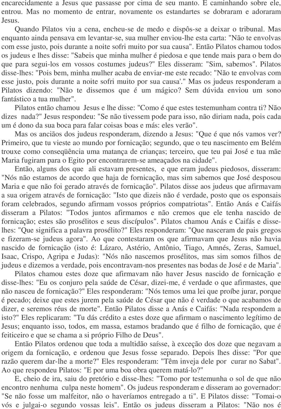 Mas enquanto ainda pensava em levantar-se, sua mulher enviou-lhe esta carta: "Não te envolvas com esse justo, pois durante a noite sofri muito por sua causa".