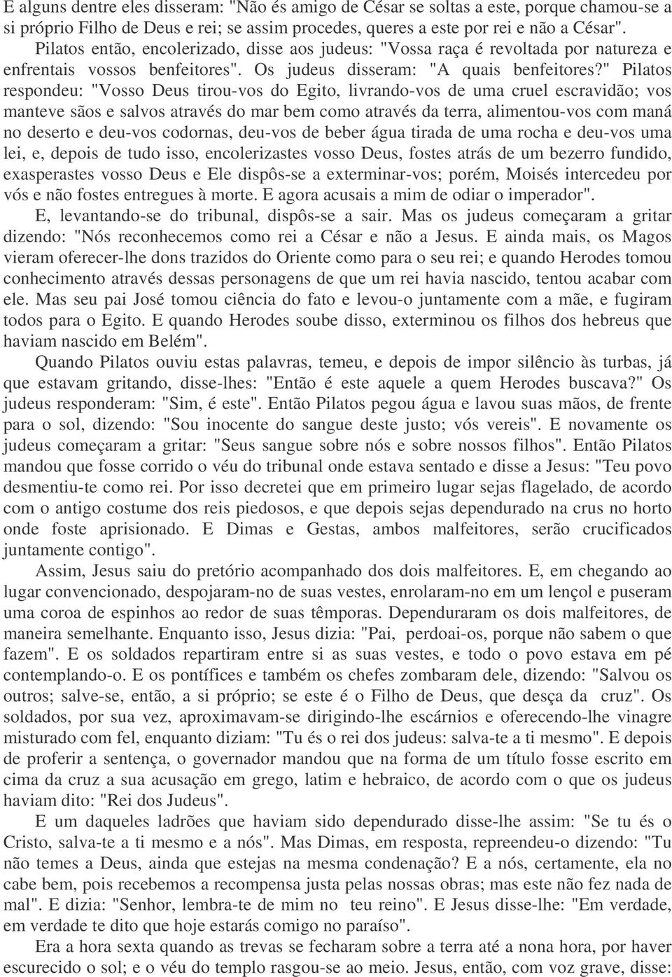 " Pilatos respondeu: "Vosso Deus tirou-vos do Egito, livrando-vos de uma cruel escravidão; vos manteve sãos e salvos através do mar bem como através da terra, alimentou-vos com maná no deserto e