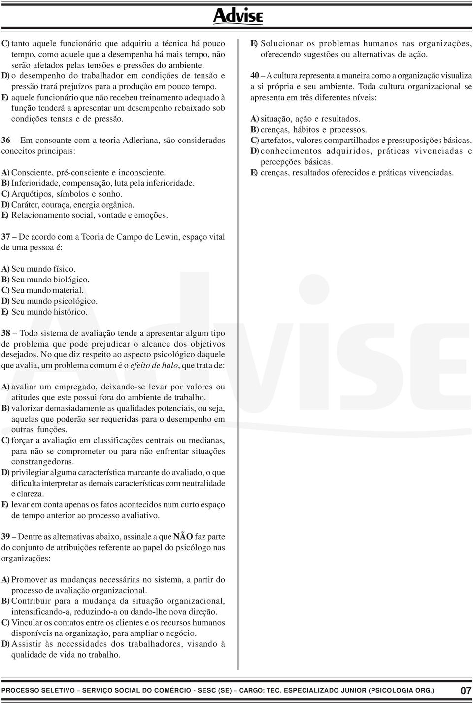 E) aquele funcionário que não recebeu treinamento adequado à função tenderá a apresentar um desempenho rebaixado sob condições tensas e de pressão.