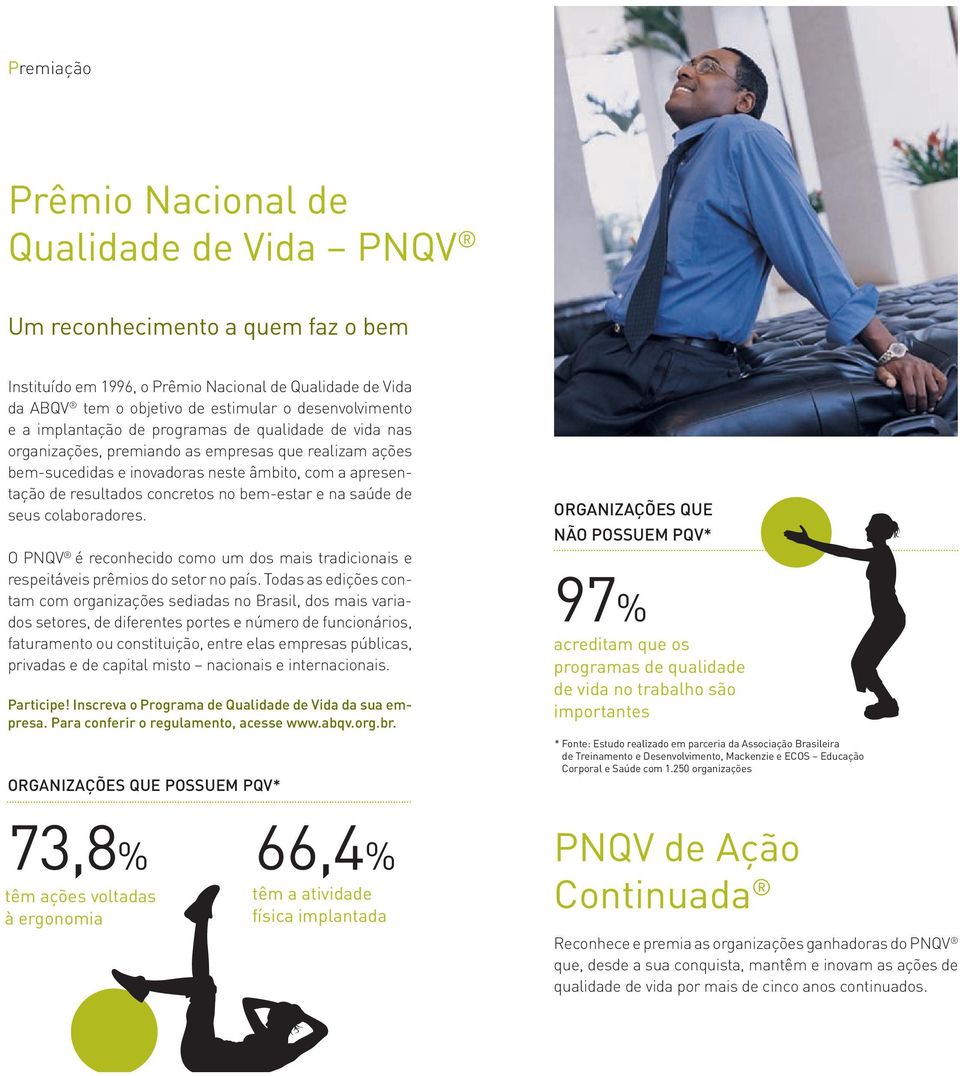 bem-estar e na saúde de seus colaboradores. O PNQV é reconhecido como um dos mais tradicionais e respeitáveis prêmios do setor no país.