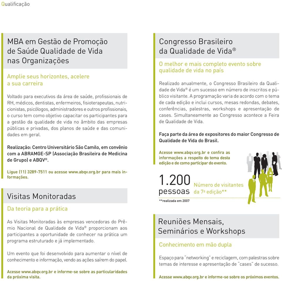 de vida no âmbito das empresas públicas e privadas, dos planos de saúde e das comunidades em geral.