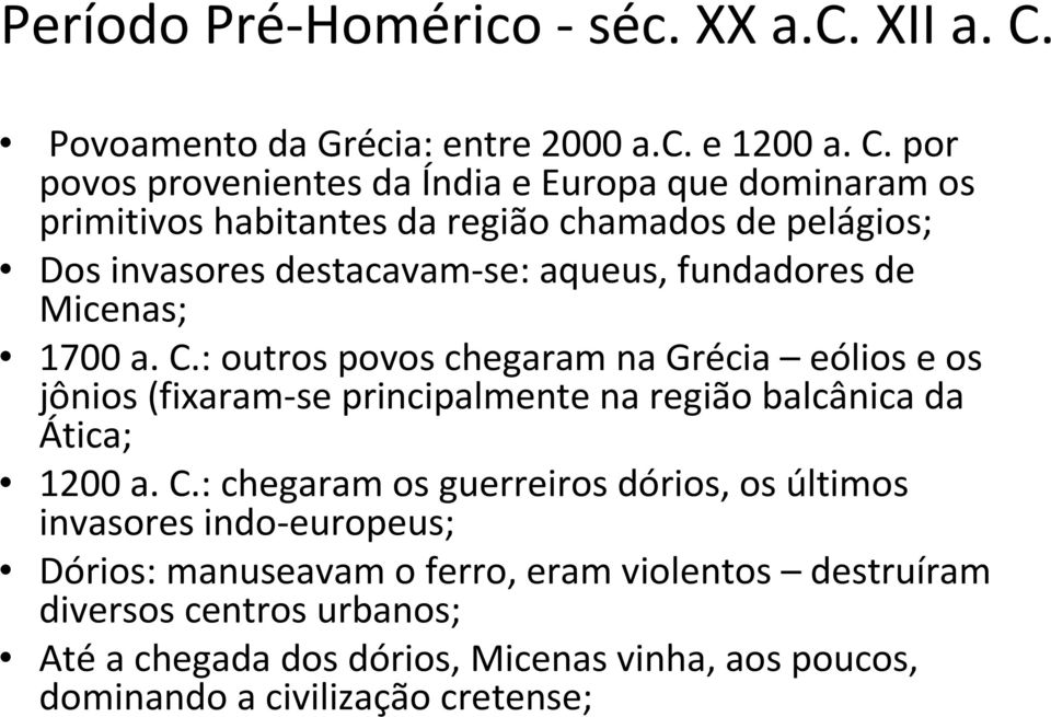 por povos provenientes da Índia e Europa que dominaram os primitivos habitantes da região chamados de pelágios; Dos invasores destacavam-se: aqueus,